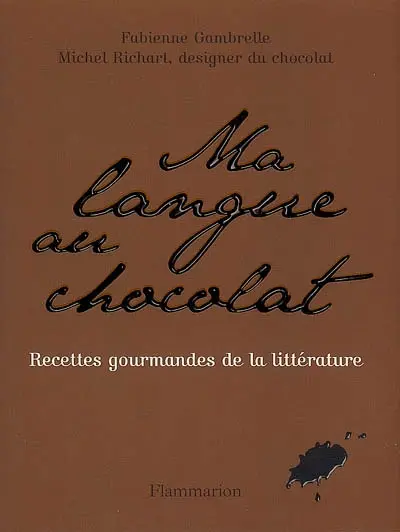Ma langue au chocolat : recettes gourmandes de la littérature