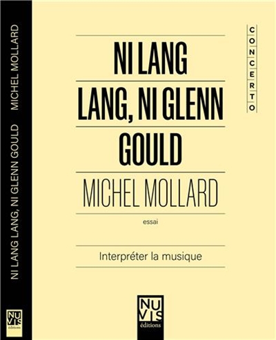 Ni Lang Lang, ni Glenn Gould : interpréter la musique : essai