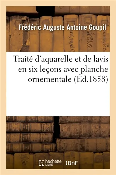 Traité d'aquarelle et de lavis en six leçons avec planche ornementale : pour servir à l'intelligence de la théorie universelle des mélanges et des contrastes de la couleur