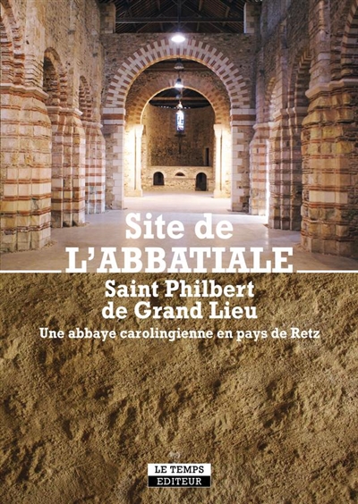 Site de l'abbatiale Saint Philbert de Grand Lieu : une abbaye carolingienne en pays de Retz