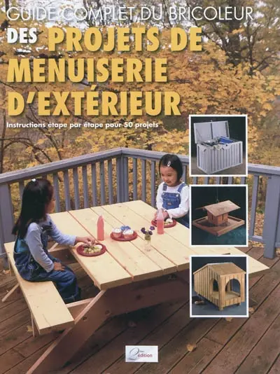Des projets de menuiserie d'extérieur : instructions étape par étape pour 50 projets