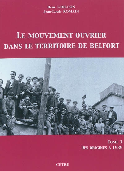 Le mouvement ouvrier dans le Territoire de Belfort. Tome 1, Des origines à 1939