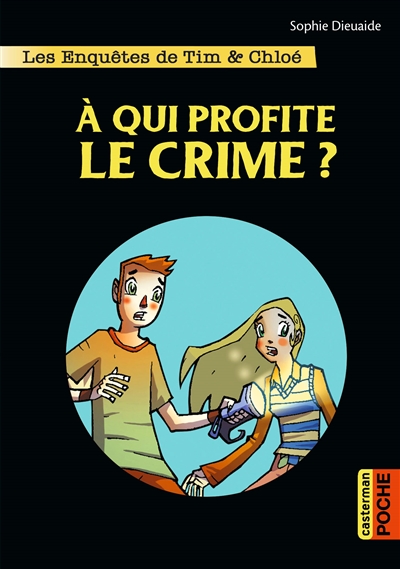 Les enquêtes de Tim & Chloé. Vol. 1. A qui profite le crime ?