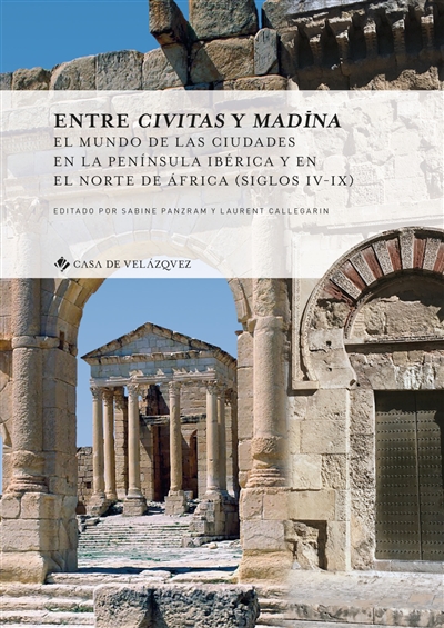 Entre civitas y madina : el mundo de las ciudades en la peninsula Ibérica y en el norte de Africa (siglos IV-IX)
