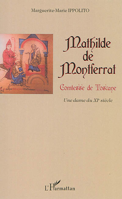 Mathilde de Montferrat, comtesse de Toscane : une dame du XIe siècle