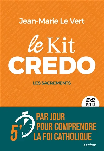 Le kit credo. Les sacrements : 5 minutes par jour pour comprendre la foi catholique
