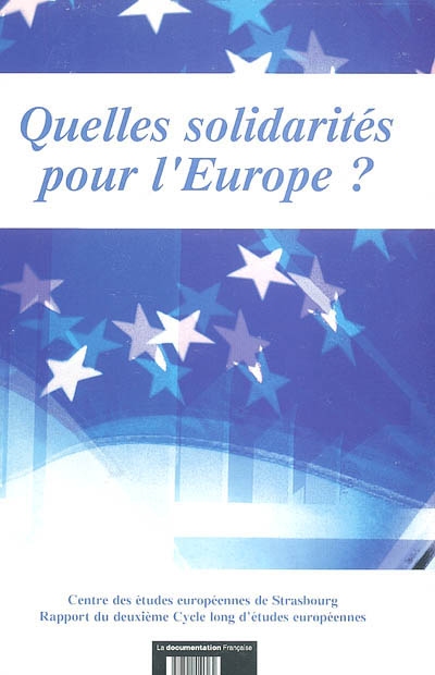 Quelles solidarités pour l'Europe ? : rapport du 2e cycle long d'études européennes 2001-2002 du Centre des études européennes de Strasbourg