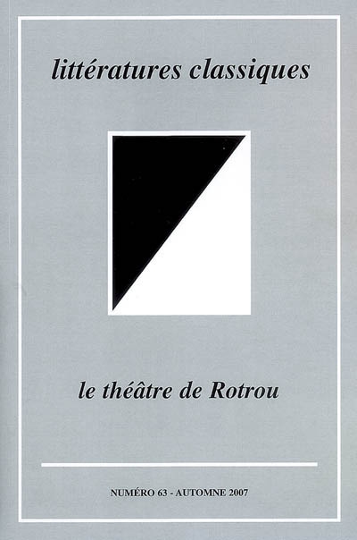 Littératures classiques, n° 63. Le théâtre de Rotrou