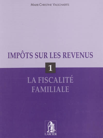 Impôts sur les revenus. Vol. 1. La fiscalité familiale