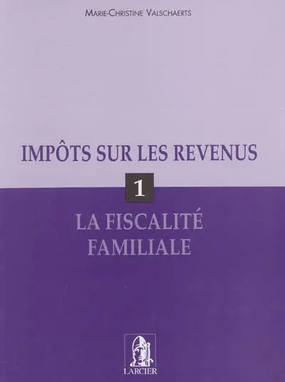 Impôts sur les revenus. Vol. 1. La fiscalité familiale