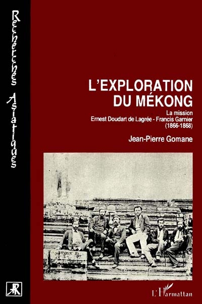 L'exploration du Mékong : la mission Ernest Doudart de Lagrée-Francis Garnier (1866-1868)