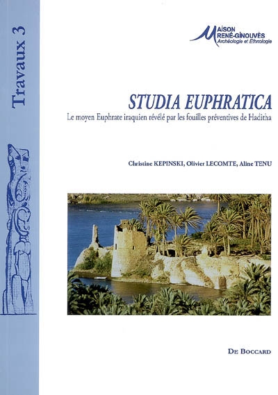Studia Euphratica : le moyen Euphrate iraquien révélé par les fouilles préventives de Haditha