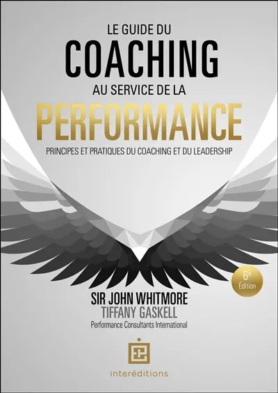 Le guide du coaching au service de la performance : principes et pratiques du coaching et du leadership Le guide du coaching au service de la performance : principes et pratiques du coaching et du leadership