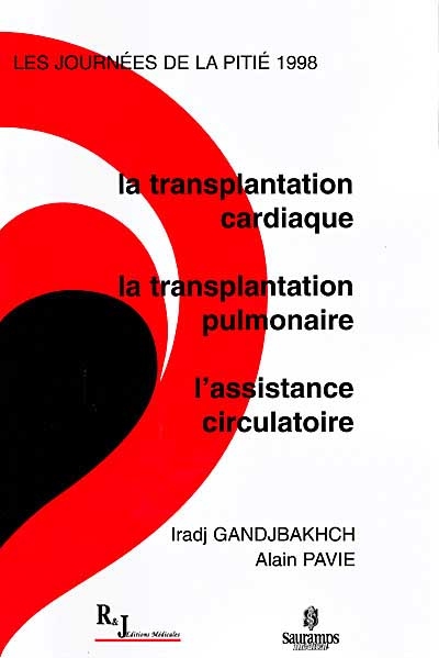 La transplantation cardiaque, la transplantation pulmonaire, l'assistance circulatoire : les journées de la Pitié, 1998