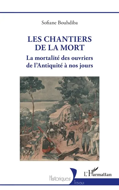 Les chantiers de la mort : la mortalité des ouvriers de l'Antiquité à nos jours
