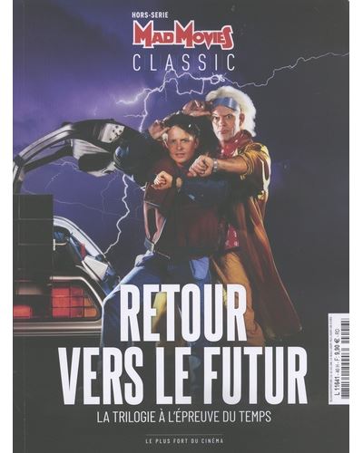 Mad Movies classic, hors série. Retour vers le futur : la trilogie à l'épreuve du temps