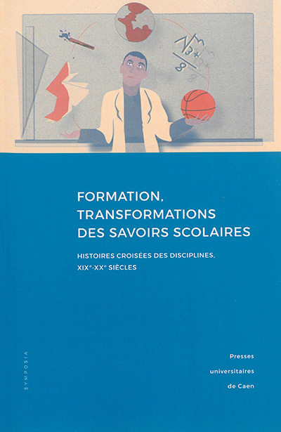 Formation, transformations des savoirs scolaires : histoires croisées des disciplines, XIXe-XXe siècles