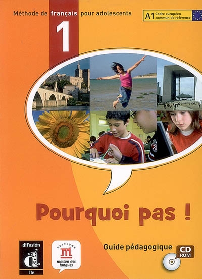 Pourquoi pas ! 1 : méthode de français pour adolescents, A1 Cadre européen commun de référence : guide pédagogique