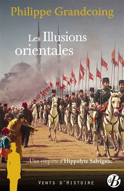 Une enquête d'Hippolyte Salvignac. Vol. 8. Les illusions orientales : roman historique
