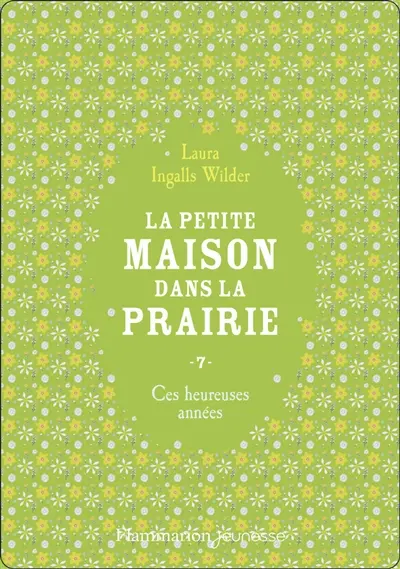 La petite maison dans la prairie. Vol. 7. Ces heureuses années