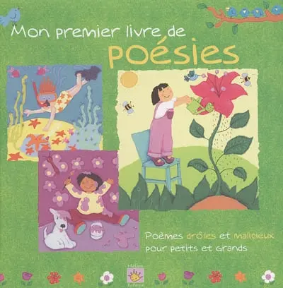 Mon premier livre de poésies : poèmes drôles et malicieux pour petits et grands : vive la fête, à la maison, mes premières leçons, à la cuisine, il est temps de jouer, j'aime la nature