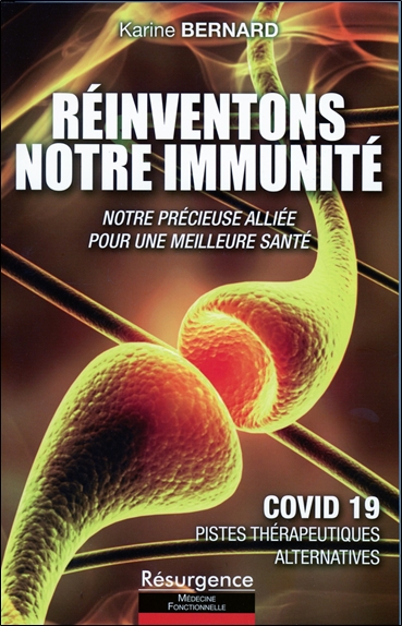 Réinventons notre immunité : notre précieuse alliée pour une meilleure santé : Covid 19, pistes thérapeutiques alternatives