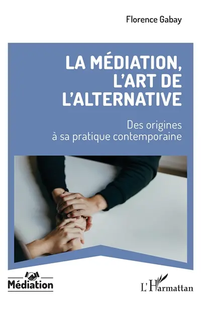La médiation, l'art de l'alternative : des origines à sa pratique contemporaine La médiation, l'art de l'alternative : des origines à sa pratique contemporaine