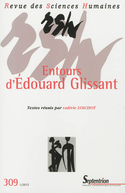 Revue des sciences humaines, n° 309. Entours d'Edouard Glissant