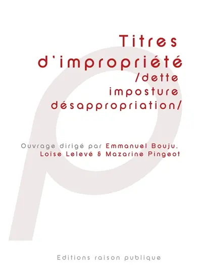 Titres d'impropriété : (dette, imposture, désappropriation)