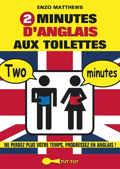 2 minutes d'anglais aux toilettes : ne perdez plus votre temps, progressez en anglais !
