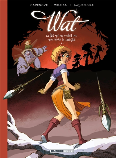 wat. vol. 2. la fée qui ne voulait pas que meure la magie