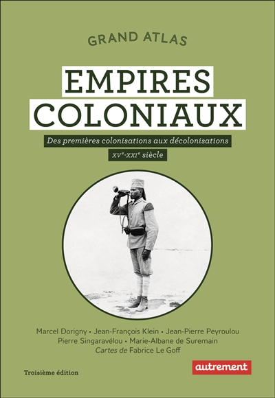 Grand atlas des empires coloniaux : premières colonisations, empires coloniaux, décolonisations : XVe-XXIe siècles