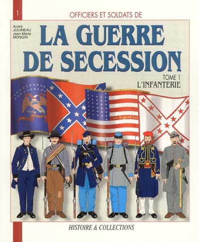 Officiers et soldats de la guerre de Sécession. Vol. 1. L'infanterie