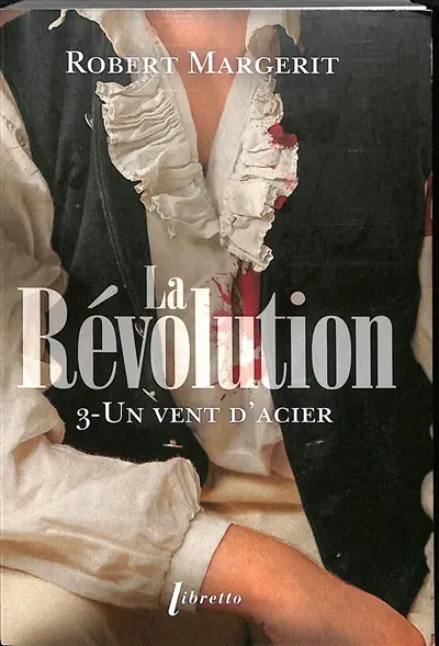 La Révolution. Vol. 3. Un vent d'acier