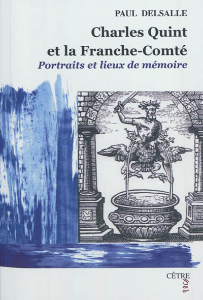 Charles Quint et la Franche-Comté : portraits et lieux de mémoire