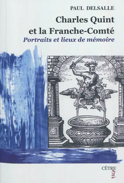 Charles Quint et la Franche-Comté : portraits et lieux de mémoire