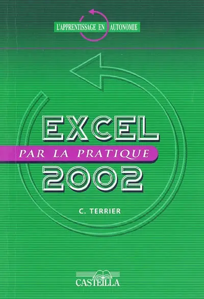 Excel par la pratique, 2002 et 2003 : compatible 2000