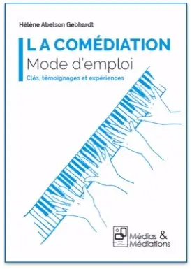 La comédiation : mode d'emploi : clés, témoignages et expériences