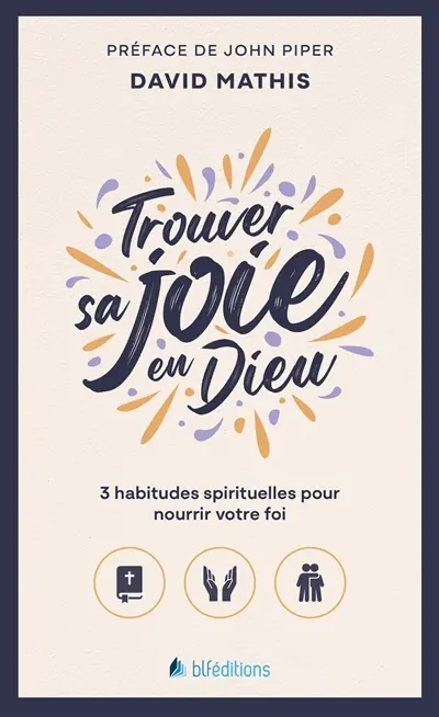 Trouver sa joie en Dieu : 3 habitudes spirituelles pour nourrir votre foi