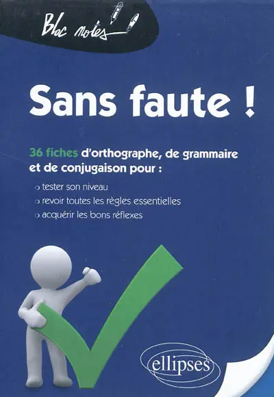 Sans faute ! : 36 fiches d'orthographe, de grammaire et de conjugaison pour tester son niveau, revoir toutes les règles essentielles, acquérir les bons réflexes