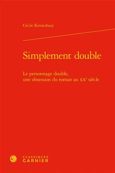 Simplement double : le personnage double, une obsession du roman au XXe siècle