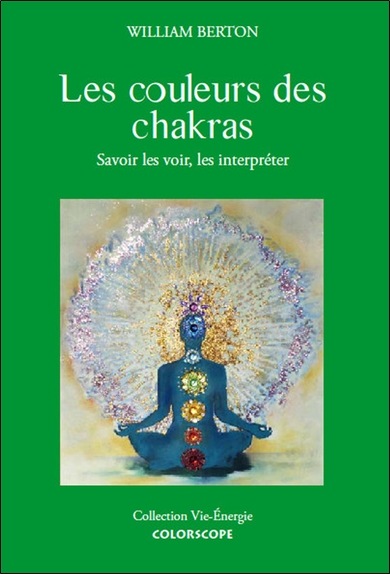Les couleurs des chakras : savoir les voir et les interpréter