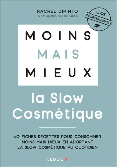 Moins mais mieux : la slow cosmétique : 40 fiches-recettes pour consommer moins mais mieux en adoptant la slow cosmétique au quotidien