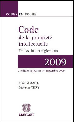Code de la propriété intellectuelle 2009 : traités, lois et règlements