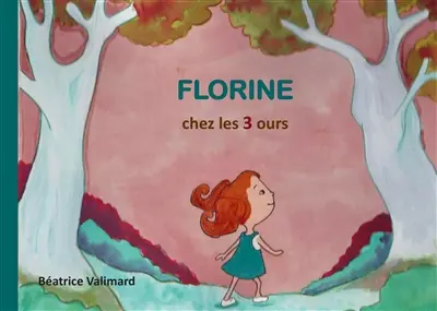 Florine chez les 3 ours : Une histoire de Béatrice Valimard