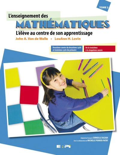 L'enseignement des mathématiques : élève au centre de son apprentissage. Vol. 2. Deuxième année du deuxième cycle et troisième cycle du primaire. De la quatrième à la sixième année