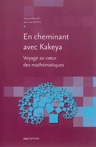En cheminant avec Kakeya : voyage au coeur des mathématiques En cheminant avec Kakeya : voyage au coeur des mathématiques