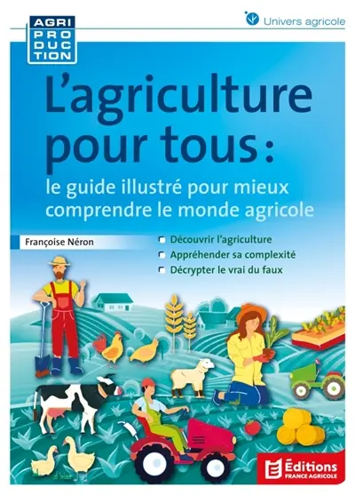 L'agriculture pour tous : le guide illustré pour mieux comprendre le monde agricole
