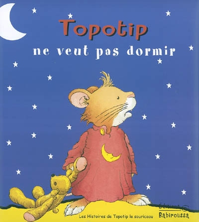 Les histoires de Topotip, le souriceau. Vol. 2004. Topotip ne veut pas dormir