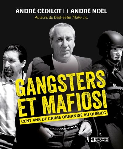 Gangsters et mafiosi : cent ans de crime organisé au Québec